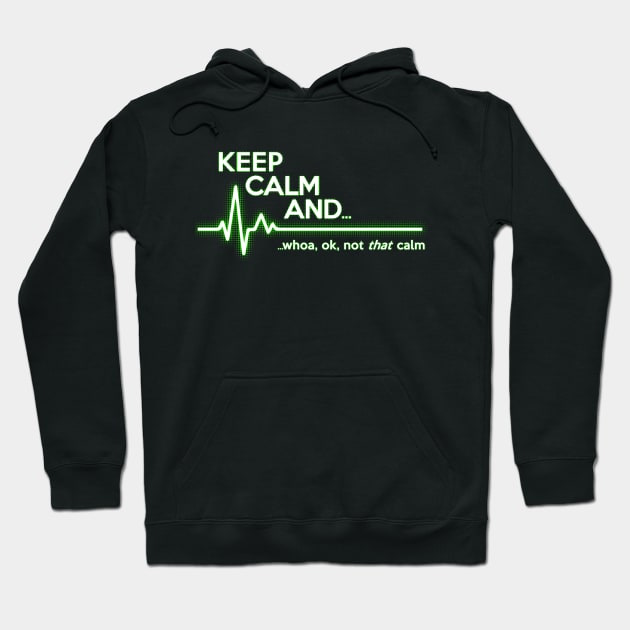 Keep Calm Not That Calm Hoodie by NerdShizzle